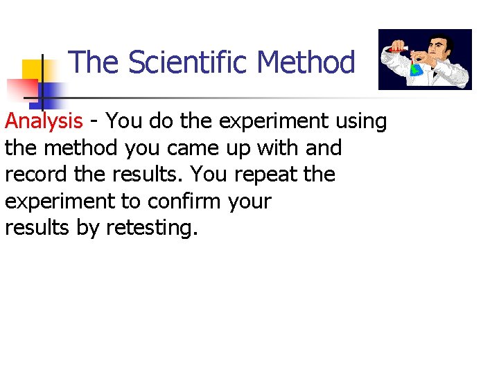 The Scientific Method Analysis - You do the experiment using the method you came