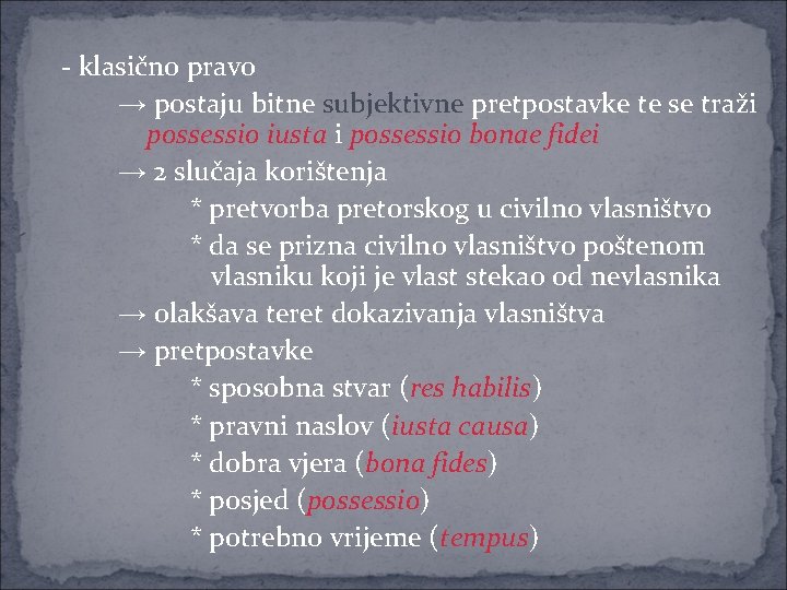 - klasično pravo → postaju bitne subjektivne pretpostavke te se traži possessio iusta i