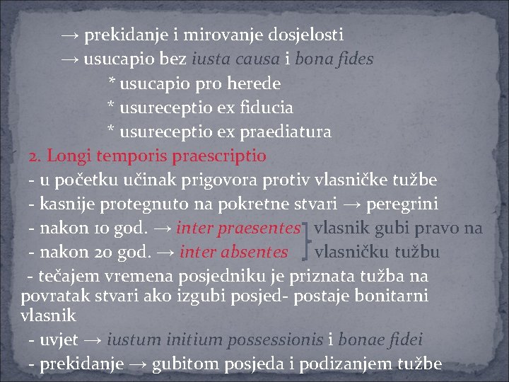 → prekidanje i mirovanje dosjelosti → usucapio bez iusta causa i bona fides *