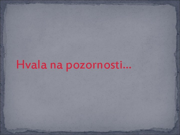 Hvala na pozornosti. . . Hvala na pozornosti. . .