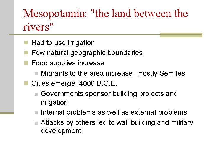 Mesopotamia: "the land between the rivers" n Had to use irrigation n Few natural