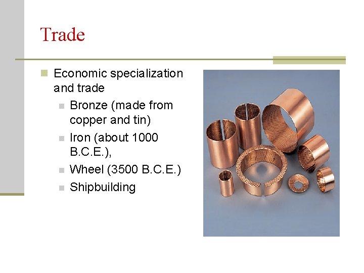 Trade n Economic specialization and trade n Bronze (made from copper and tin) n