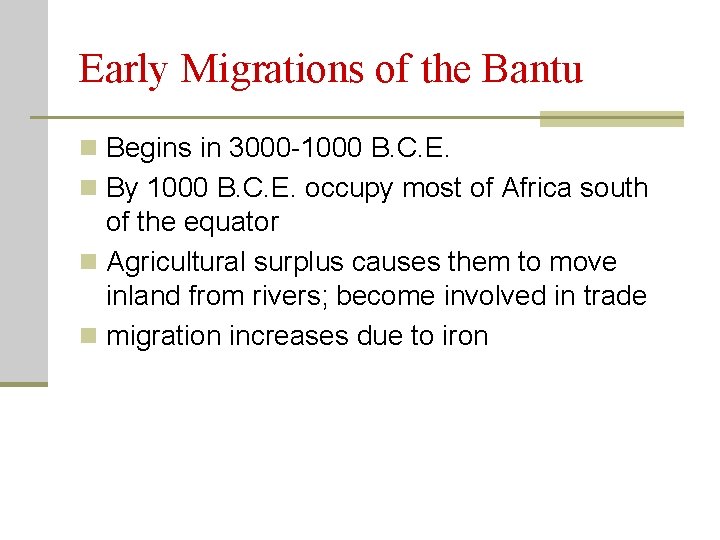 Early Migrations of the Bantu n Begins in 3000 -1000 B. C. E. n