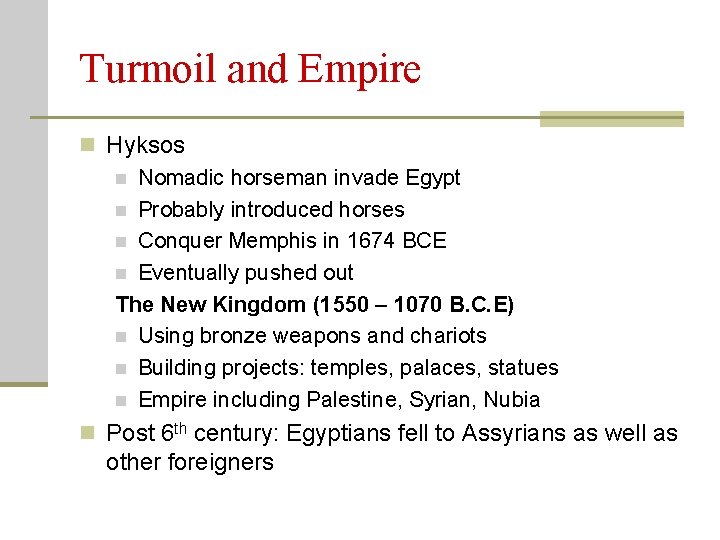 Turmoil and Empire n Hyksos n Nomadic horseman invade Egypt n Probably introduced horses