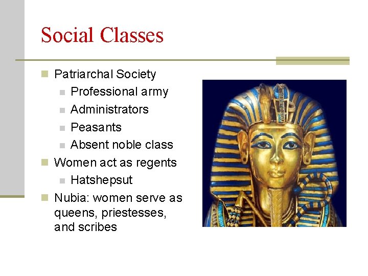 Social Classes n Patriarchal Society Professional army n Administrators n Peasants n Absent noble