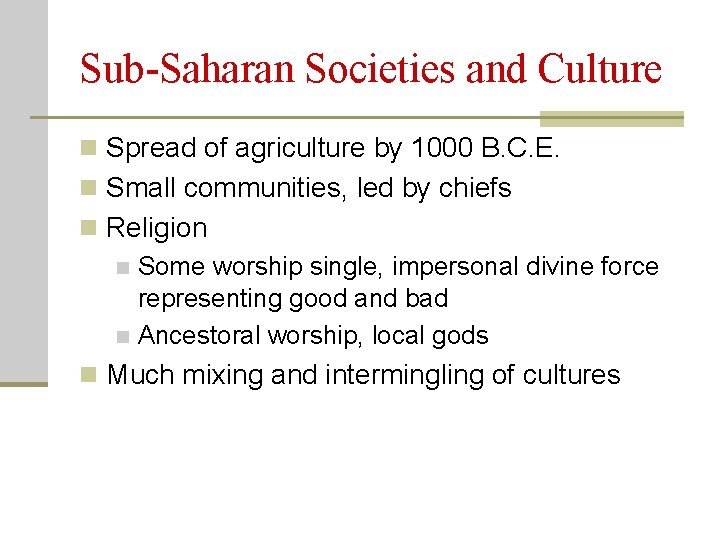 Sub-Saharan Societies and Culture n Spread of agriculture by 1000 B. C. E. n