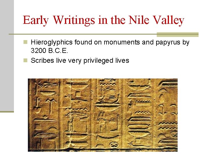 Early Writings in the Nile Valley n Hieroglyphics found on monuments and papyrus by