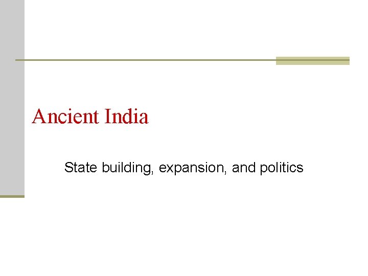 Ancient India State building, expansion, and politics 