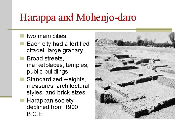 Harappa and Mohenjo-daro n two main cities n Each city had a fortified citadel;