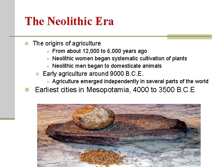 The Neolithic Era n The origins of agriculture n From about 12, 000 to