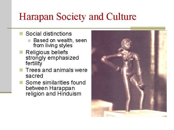 Harapan Society and Culture n Social distinctions n Based on wealth, seen from living