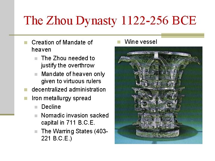 The Zhou Dynasty 1122 -256 BCE n Creation of Mandate of heaven n The