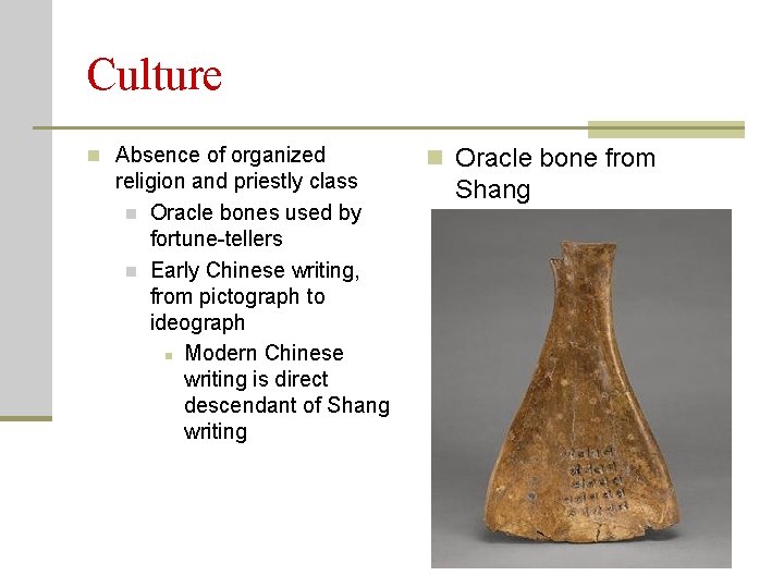 Culture n Absence of organized religion and priestly class n Oracle bones used by