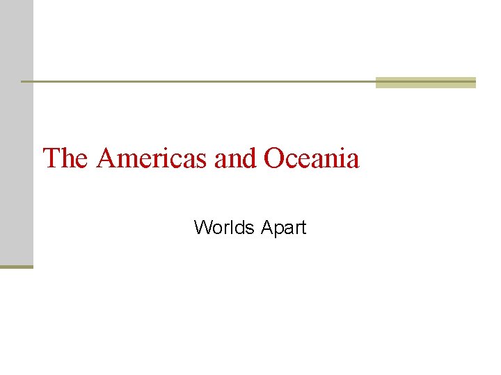 The Americas and Oceania Worlds Apart 