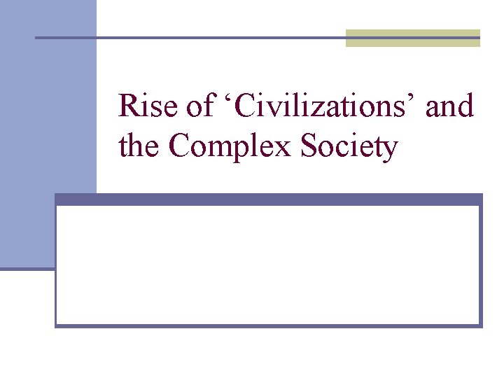 Rise of ‘Civilizations’ and the Complex Society 