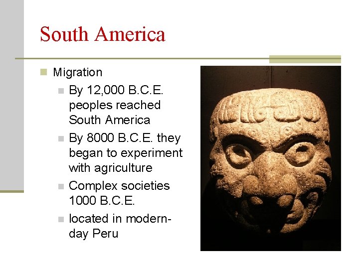 South America n Migration n n By 12, 000 B. C. E. peoples reached