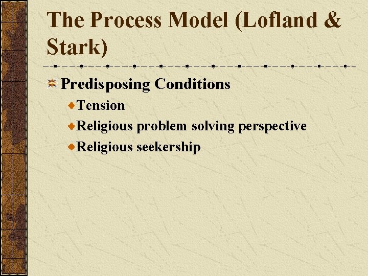 The Process Model (Lofland & Stark) Predisposing Conditions Tension Religious problem solving perspective Religious