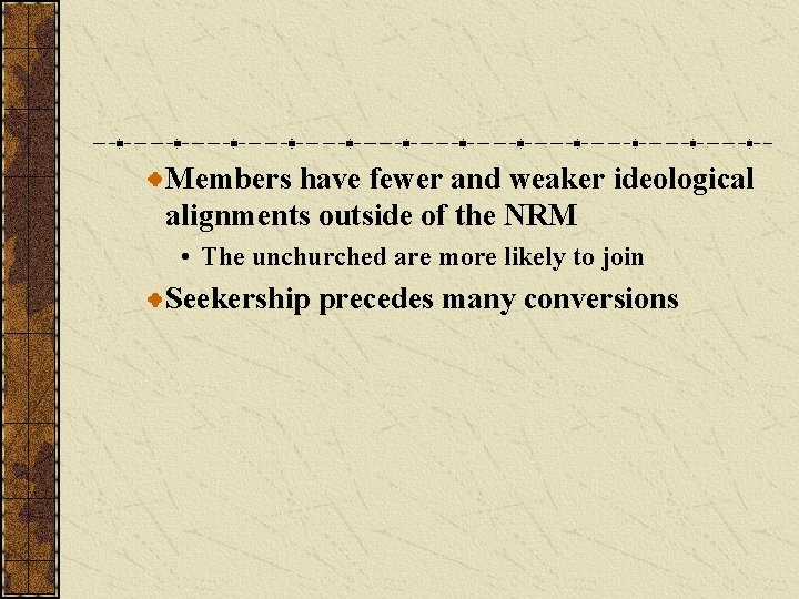 Members have fewer and weaker ideological alignments outside of the NRM • The unchurched