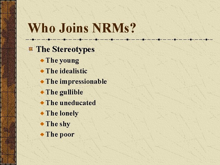Who Joins NRMs? The Stereotypes The young The idealistic The impressionable The gullible The