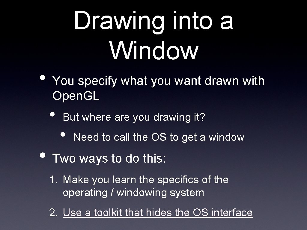 Drawing into a Window • You specify what you want drawn with Open. GL