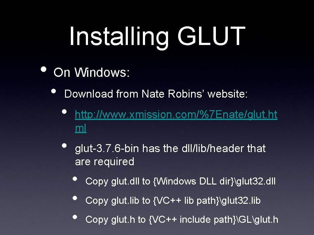 Installing GLUT • On Windows: • Download from Nate Robins’ website: • • http: