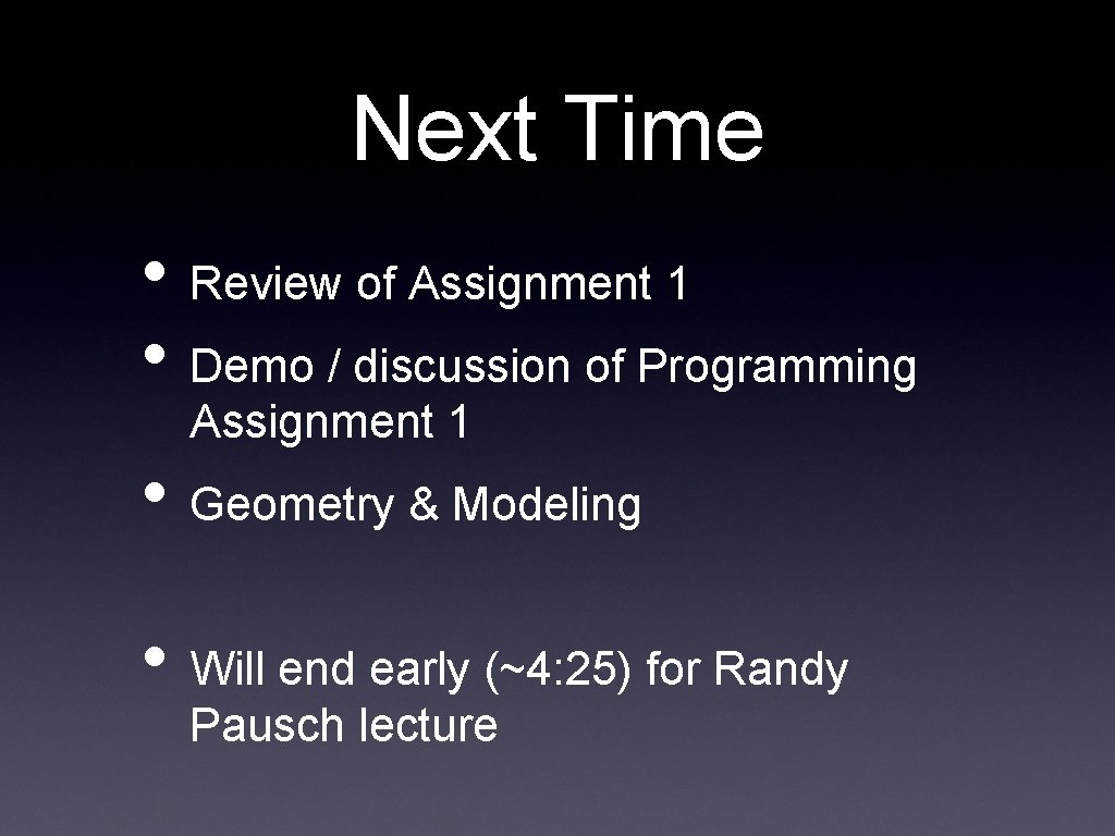 Next Time • Review of Assignment 1 • Demo / discussion of Programming Assignment