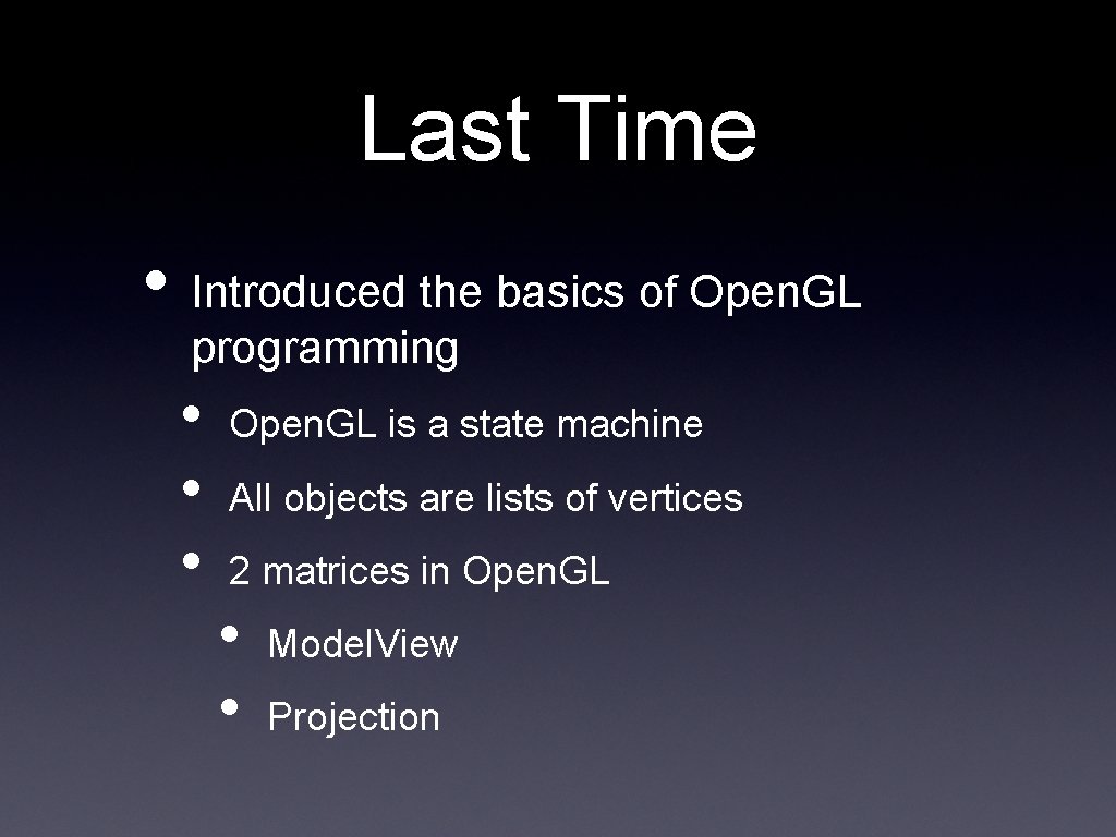 Last Time • Introduced the basics of Open. GL programming • • • Open.