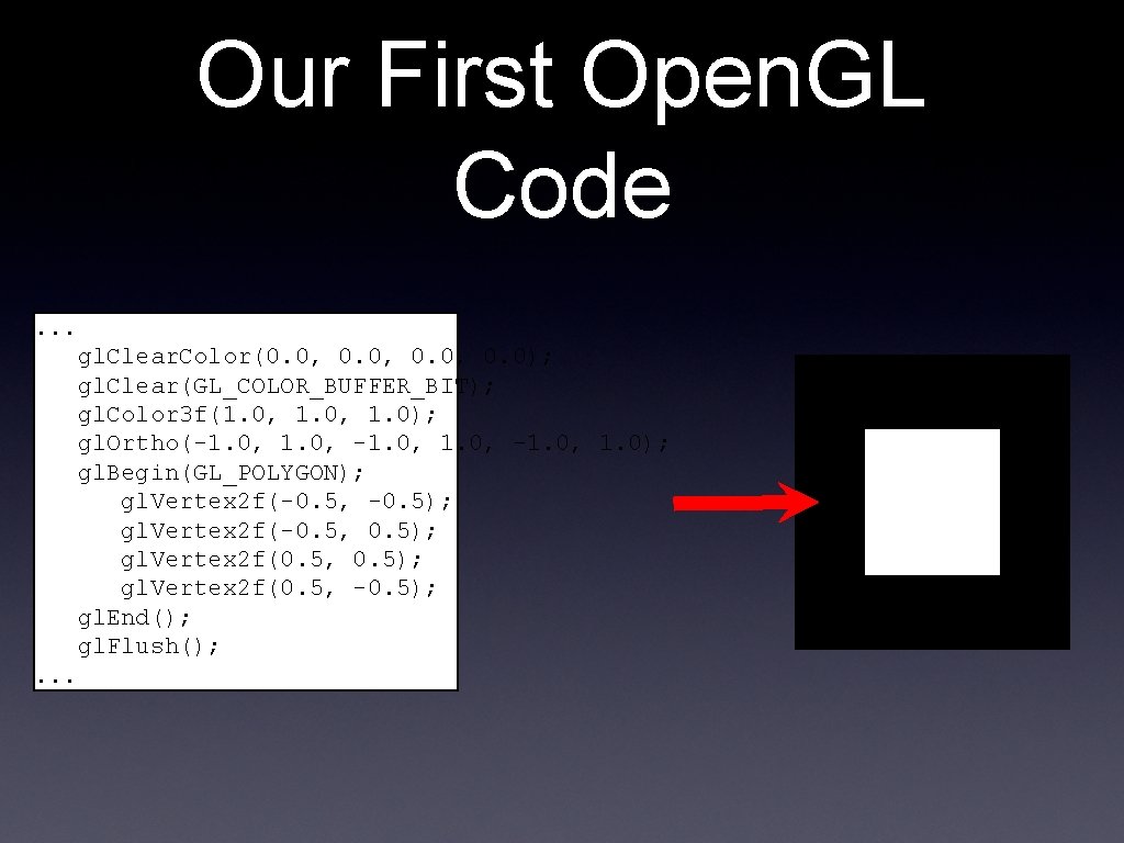 Our First Open. GL Code. . . gl. Clear. Color(0. 0, 0. 0); gl.