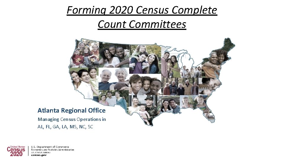 Forming 2020 Census Complete Count Committees Atlanta Regional Office Managing Census Operations in AL,