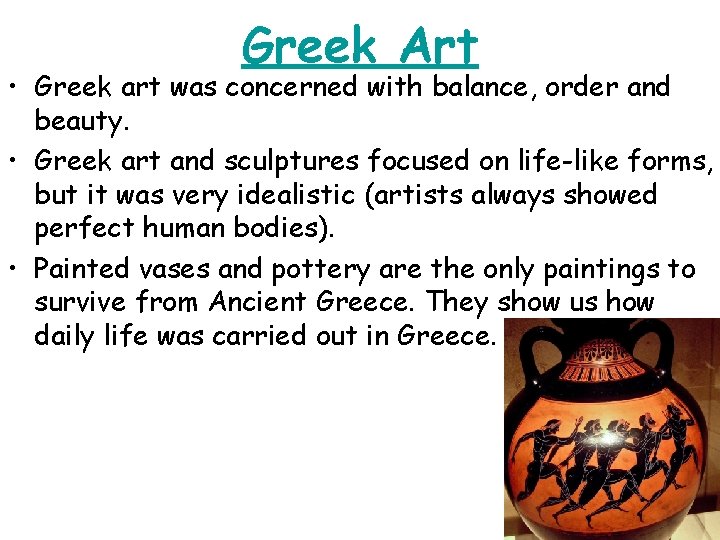 Greek Art • Greek art was concerned with balance, order and beauty. • Greek