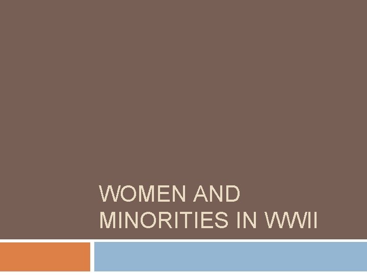 WOMEN AND MINORITIES IN WWII 