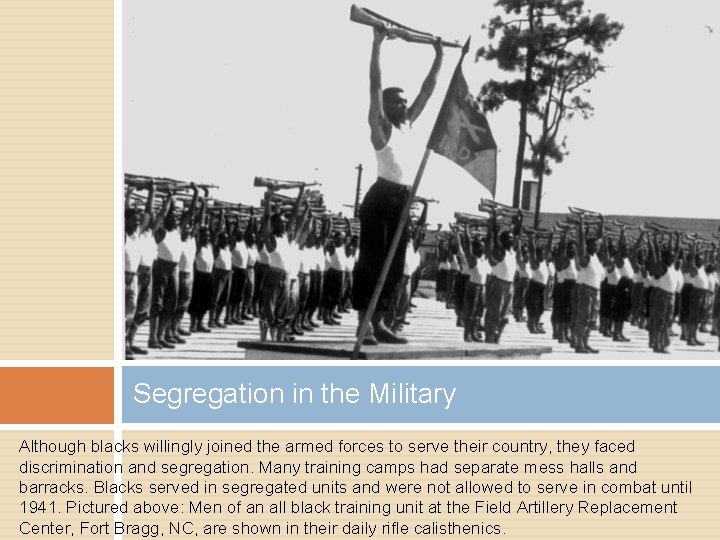 Segregation in the Military Although blacks willingly joined the armed forces to serve their