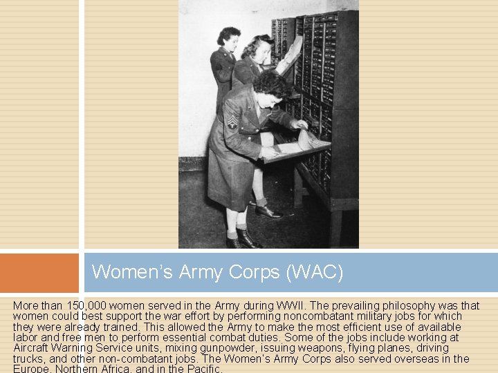 Women’s Army Corps (WAC) More than 150, 000 women served in the Army during