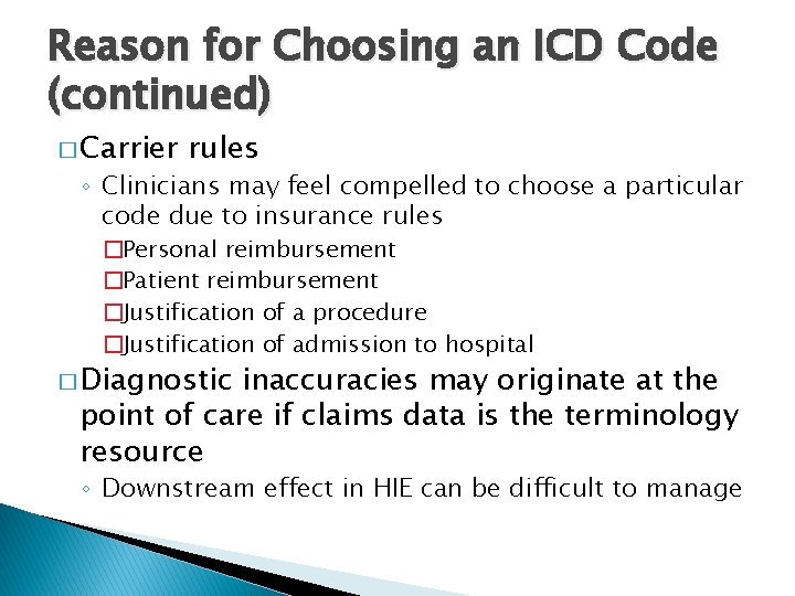 Reason for Choosing an ICD Code (continued) � Carrier rules ◦ Clinicians may feel