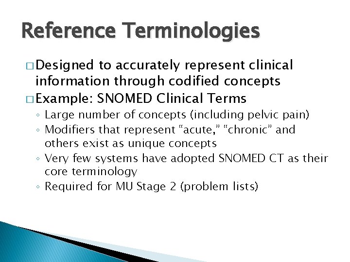 Reference Terminologies � Designed to accurately represent clinical information through codified concepts � Example: