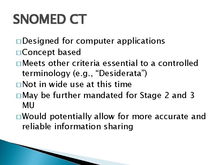 SNOMED CT � Designed for computer applications � Concept based � Meets other criteria