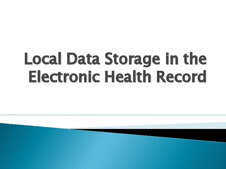 Local Data Storage in the Electronic Health Record 