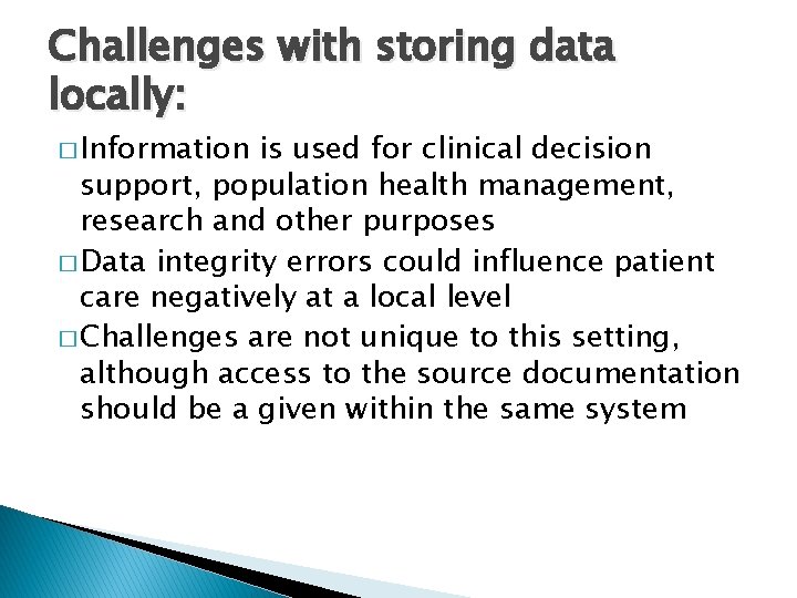 Challenges with storing data locally: � Information is used for clinical decision support, population