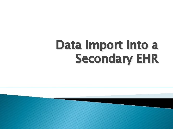 Data Import into a Secondary EHR 