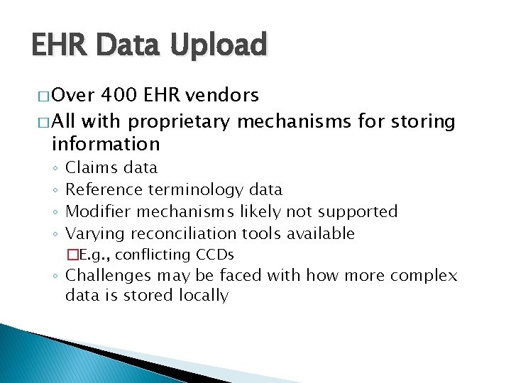 EHR Data Upload � Over 400 EHR vendors � All with proprietary mechanisms for