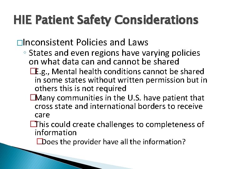 HIE Patient Safety Considerations �Inconsistent Policies and Laws ◦ States and even regions have