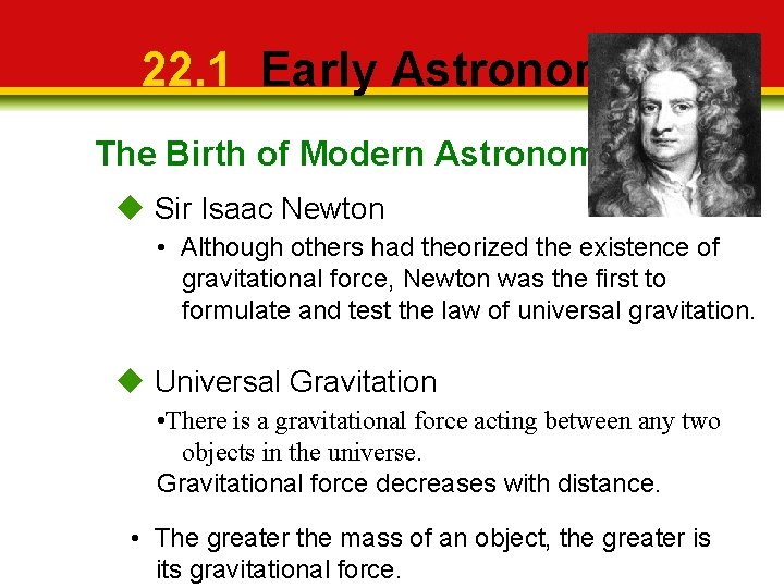 22. 1 Early Astronomy The Birth of Modern Astronomy Sir Isaac Newton • Although