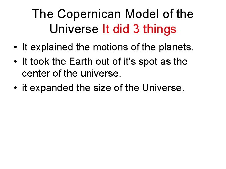 The Copernican Model of the Universe It did 3 things • It explained the