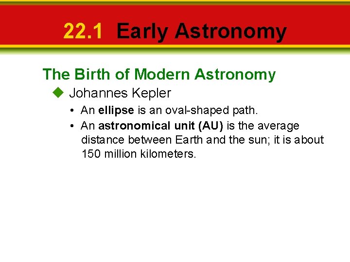 22. 1 Early Astronomy The Birth of Modern Astronomy Johannes Kepler • An ellipse