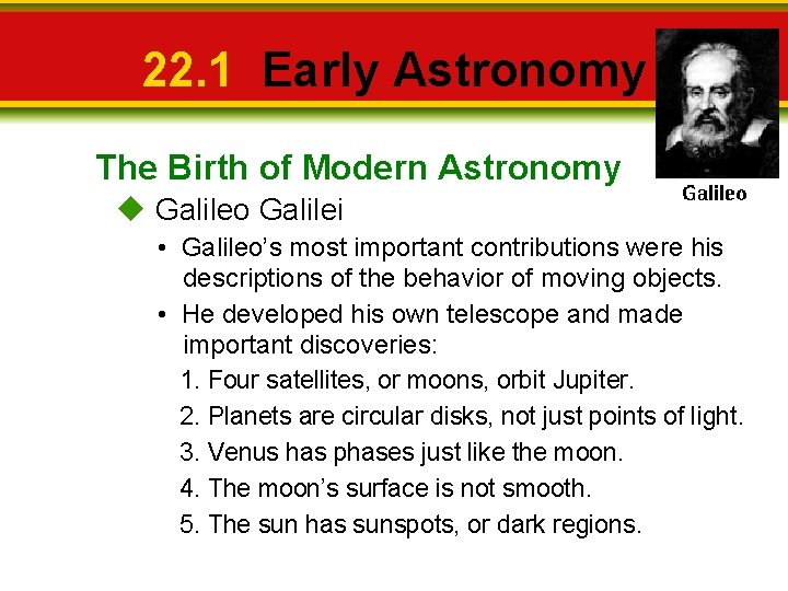 22. 1 Early Astronomy The Birth of Modern Astronomy Galileo Galilei • Galileo’s most