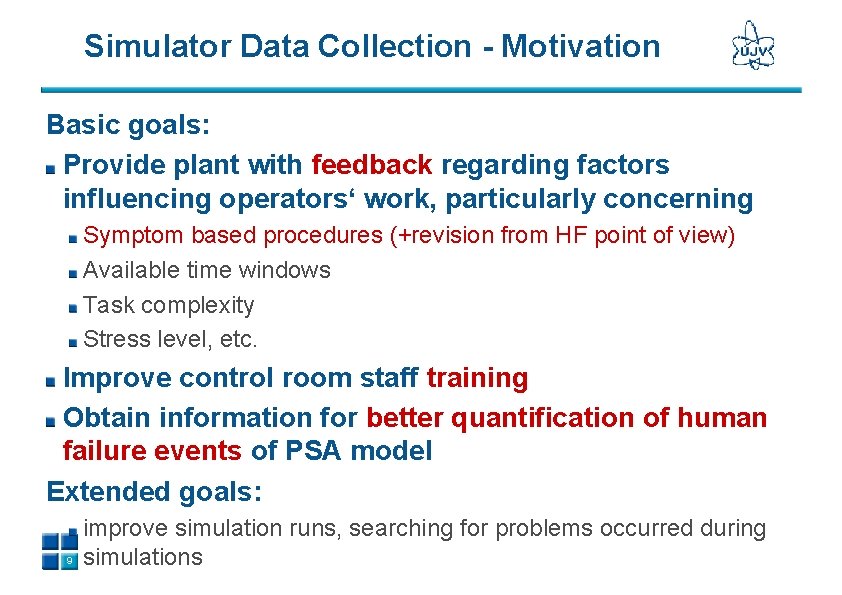 Simulator Data Collection - Motivation Basic goals: Provide plant with feedback regarding factors influencing