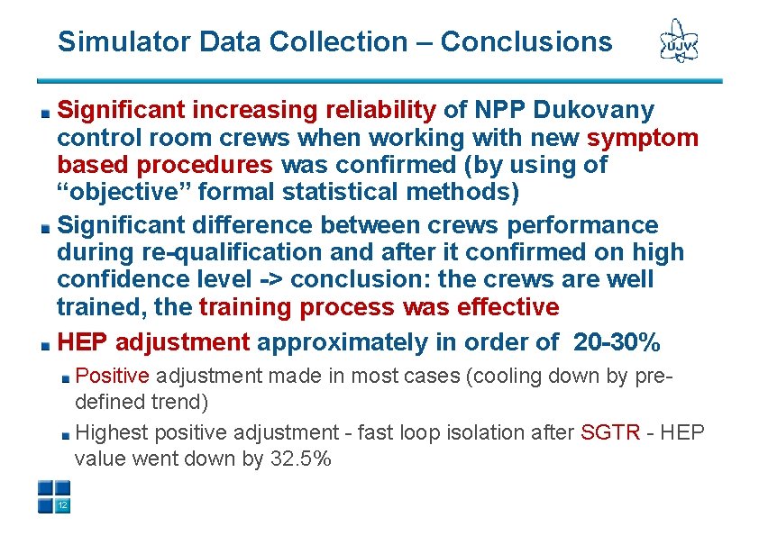 Simulator Data Collection – Conclusions Significant increasing reliability of NPP Dukovany control room crews