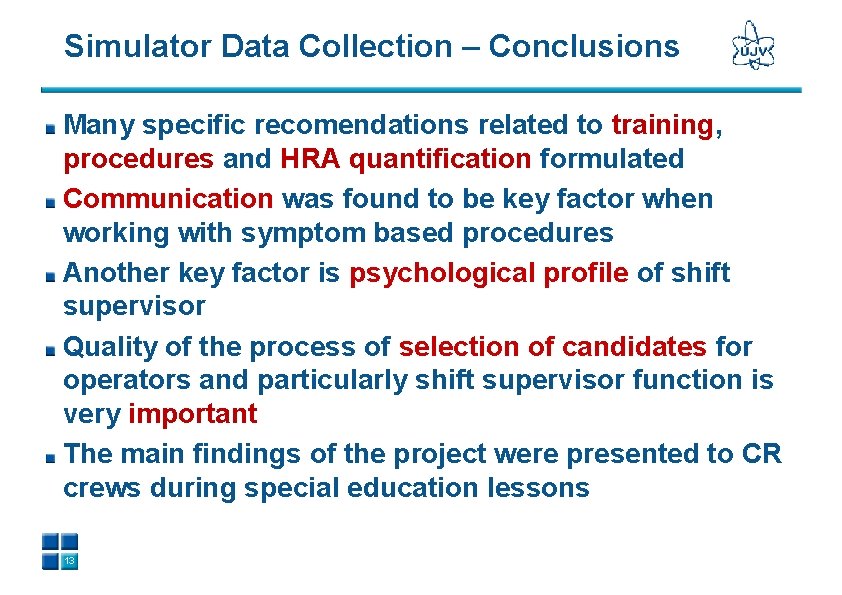 Simulator Data Collection – Conclusions Many specific recomendations related to training, procedures and HRA