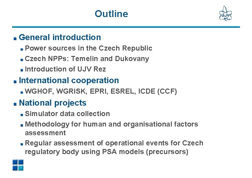 Outline General introduction Power sources in the Czech Republic Czech NPPs: Temelin and Dukovany