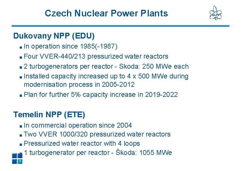 Czech Nuclear Power Plants Dukovany NPP (EDU) In operation since 1985(-1987) Four VVER-440/213 pressurized